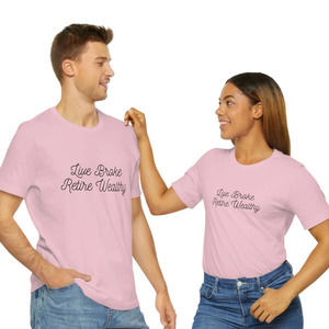 Live Broke Retire Wealthy Unisex Short Sleeve T Shirt Inspirational